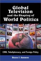 Global television and the shaping of world politics : CNN, telediplomacy, and foreign policy /