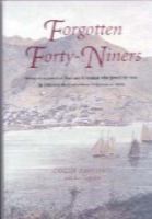 Forgotten forty-niners : being an account of the men & women who paved the way in 1849 for the Canterbury pilgrims in 1850 /