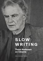 Slow writing : Thom Andersen on cinema /