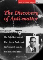 The discovery of anti-matter : the autobiography of Carl David Anderson, the youngest man to win the Nobel prize /