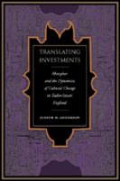 Translating investments : metaphor and the dynamic of cultural change in Tudor-Stuart England /
