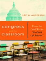 Congress and the classroom : from the Cold War to "No Child Left Behind" /