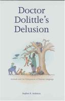 Doctor Dolittle's delusion : animals and the uniqueness of human language /