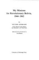 My missions for revolutionary Bolivia, 1944-1962 /