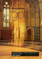 Australian Gothic : the Gothic revival in Australian architecture from the 1840s to the 1950s /