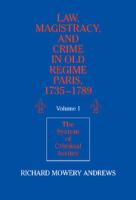 Law, magistracy, and crime in Old Regime Paris, 1735-1789 /