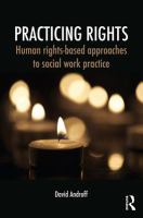 Practicing rights : human rights-based approaches to social work practice /