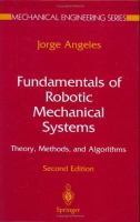 Fundamentals of robotic mechanical systems : theory, methods, and algorithms /