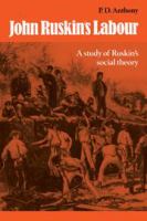 John Ruskin's labour : a study of Ruskin's social theory /