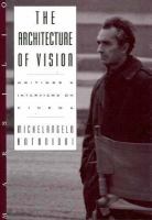 The architecture of vision : writings and interviews on cinema /