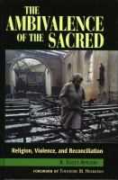 The ambivalence of the sacred : religion, violence, and reconciliation /