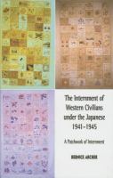 The internment of Western civilians under the Japanese, 1941-1945 a patchwork of internment /