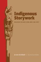 Indigenous storywork : educating the heart, mind, body, and spirit /