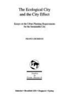 The ecological city and the city effect : essays on the urban planning requirements for the sustainable city /