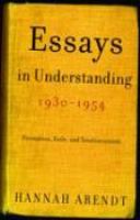 Essays in understanding, 1930-1954 : formation, exile, and totalitarianism /