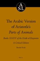 Aristoteles semitico-latinus : the Arabic version of Aristotle's Parts of animals :book XI-XIV of the Kitāb al-ḥayawān : a critical edition, with introduction and selected glossary /