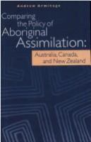 Comparing the policy of aboriginal assimilation : Australia, Canada, and New Zealand /