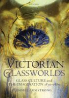 Victorian glassworlds : glass culture and the imagination 1830-1880 /