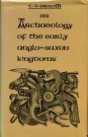 An archaeology of the early Anglo-Saxon kingdoms /