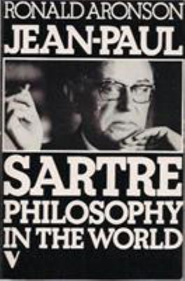 Jean-Paul Sartre : philosophy in the world /