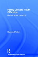 Family life and youth offending : home is where the hurt is /