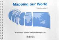 Mapping our world : an innovative approach to mapwork for ages 9-13.