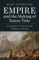 Empire and the making of native title : sovereignty, property and indigenous people /