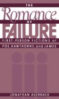 The romance of failure : first-person fictions of Poe, Hawthorne, and James /