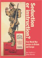 Seduction or instruction? : First World War posters in Britain and Europe /