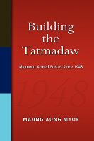 Building the Tatmadaw : Myanmar armed forced since 1948 /