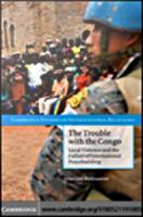The trouble with the Congo local violence and the failure of international peacebuilding /
