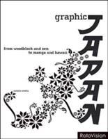 Graphic Japan : from woodblock and zen to manga and kawaii /