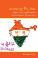 Schooling passions : nation, history, and language in contemporary western India /
