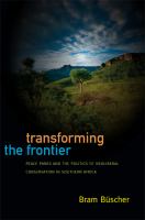 Transforming the frontier : peace parks and the politics of neoliberal conservation in southern Africa /