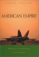 American empire : the realities and consequences of U.S. diplomacy /