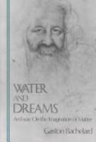 Water and dreams : an essay on the imagination of matter /