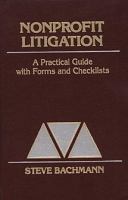 Nonprofit litigation : a practical guide with forms and checklists /