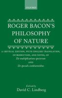 Roger Bacon's philosophy of nature : a critical edition, with English translation, introduction, and notes, of De multiplicatione specierum and De speculis comburentibus /