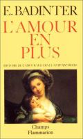 L'amour en plus : histoire de l'amour maternel, XVIIe-XXe siècle /