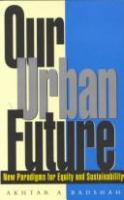 Our urban future : new paradigms for equity and sustainability /