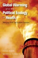 Global warming and the political ecology of health : emerging crises and systemic solutions /