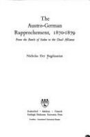 The Austro-German rapprochement, 1870-1879 : from the Battle of Sedan to the Dual Alliance /
