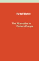 The alternative in Eastern Europe : Rudolf Bahro /