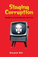 Staging corruption : Chinese television and politics /