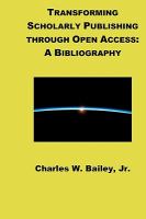 Transforming scholarly publishing through open access a bibliography /