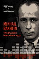 Mikhail Bakhtin : the Duvakin interviews, 1973 /
