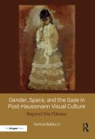 Gender, space, and the gaze in post-Haussmann visual culture : beyond the Flaneur /