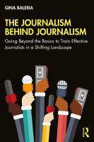 The journalism behind journalism : going beyond the basics to train effective journalists in a shifting landscape /