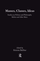 Masses, classes, ideas : studies on politics and philosophy before and after Marx /