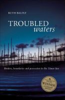 Troubled waters : borders, boundaries and possession in the Timor Sea /